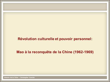Révolution culturelle et pouvoir personnel: Mao à la reconquête de la Chine (1962-1969) Histoire de la Chine – Christopher Goscha.