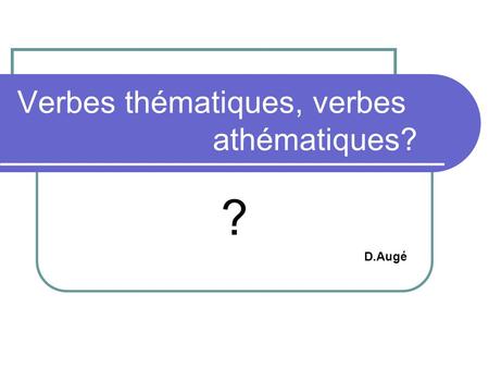 Verbes thématiques, verbes athématiques?