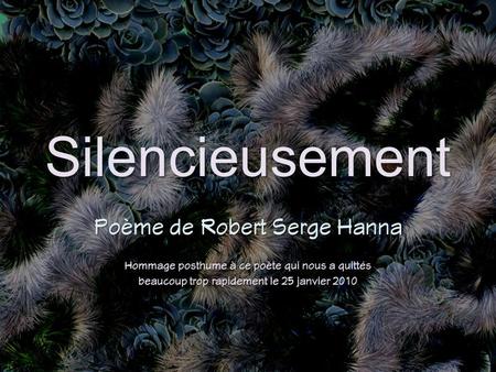 Silencieusement Poème de Robert Serge Hanna