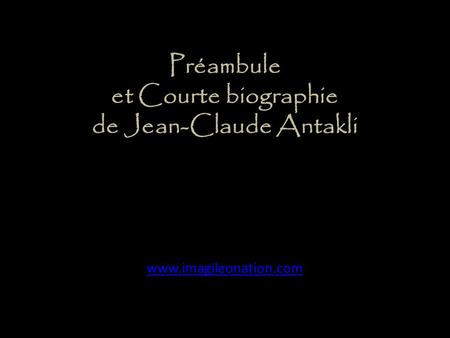 Préambule et Courte biographie de Jean-Claude Antakli