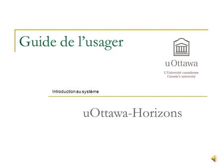 Guide de lusager Introduction au système uOttawa-Horizons.