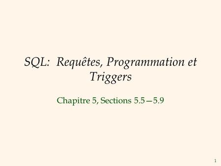 1 SQL: Requêtes, Programmation et Triggers Chapitre 5, Sections 5.55.9.