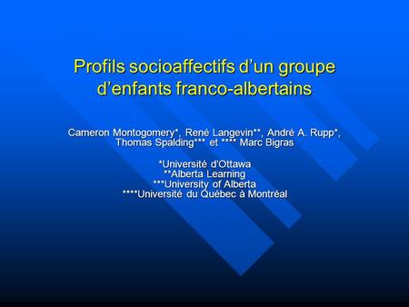 Profils socioaffectifs dun groupe denfants franco-albertains Cameron Montogomery*, René Langevin**, André A. Rupp*, Thomas Spalding*** et **** Marc Bigras.