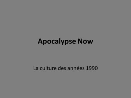 Apocalypse Now La culture des années 1990.