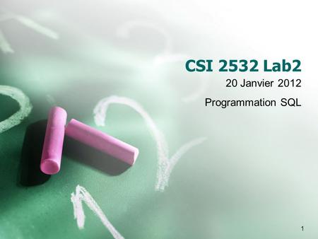 1 CSI 2532 Lab2 20 Janvier 2012 Programmation SQL.