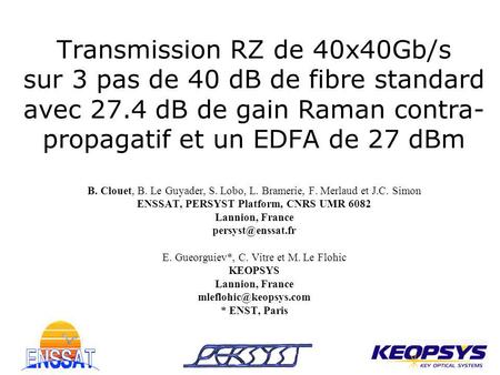 Transmission RZ de 40x40Gb/s sur 3 pas de 40 dB de fibre standard avec 27.4 dB de gain Raman contra-propagatif et un EDFA de 27 dBm B. Clouet, B. Le.