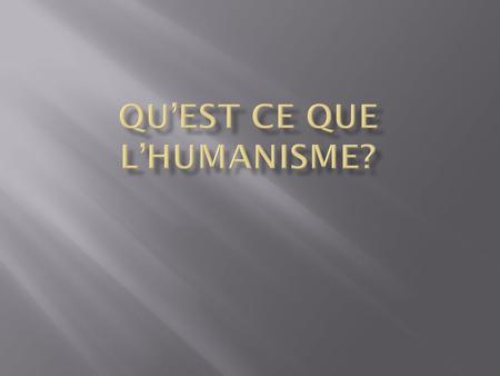 Qu’est ce que l’Humanisme?