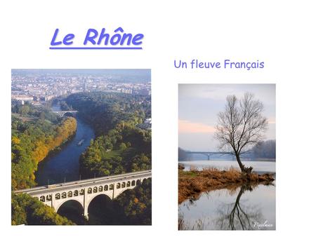 Le Rhône Un fleuve Français.