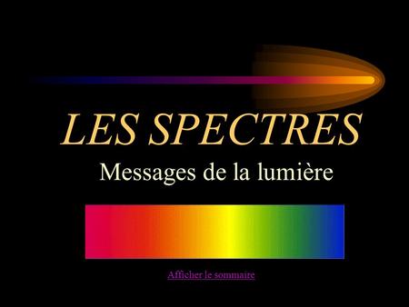 LES SPECTRES Messages de la lumière Afficher le sommaire.