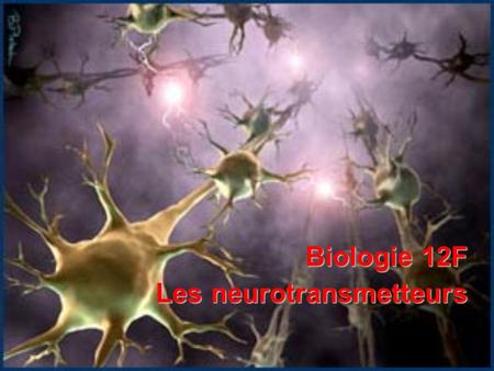 Biologie 12F Les neurotransmetteurs