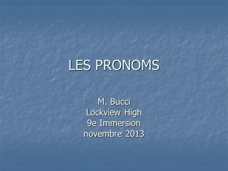 LES PRONOMS M. Bucci Lockview High 9e Immersion novembre 2013.