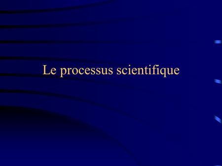 Le processus scientifique