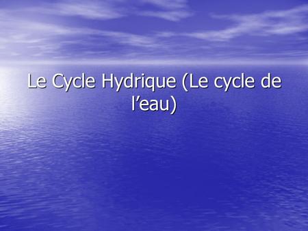 Le Cycle Hydrique (Le cycle de l’eau)