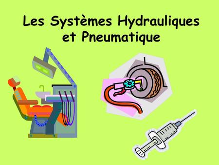 Les Systèmes Hydrauliques et Pneumatique