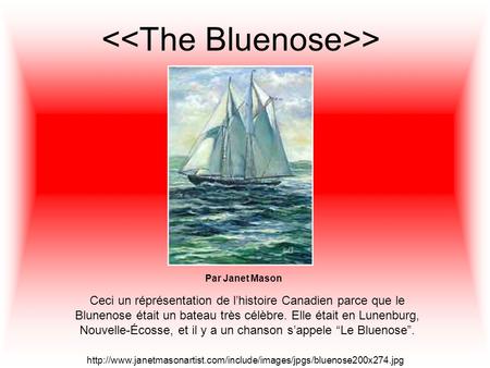 > Par Janet Mason Ceci un réprésentation de lhistoire Canadien parce que le Blunenose était un bateau très célèbre. Elle était en Lunenburg, Nouvelle-Écosse,