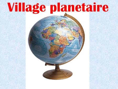 Village planetaire.