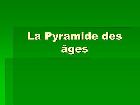 La Pyramide des âges.