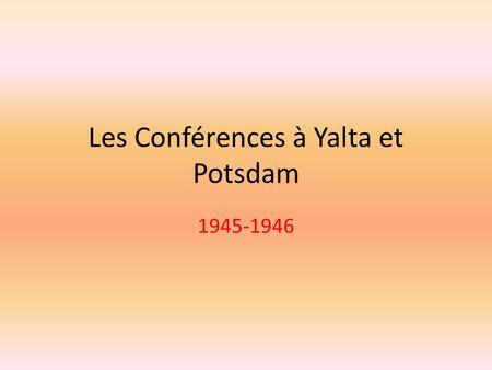 Les Conférences à Yalta et Potsdam