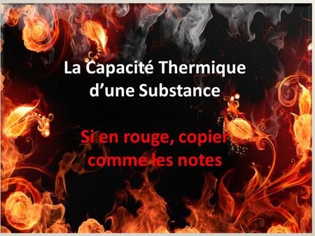 (Copier ce qui est en rouge!) La Capacité Thermique dune Substance Si en rouge, copier comme les notes.