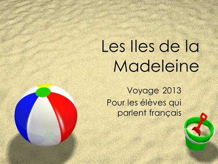 Les Iles de la Madeleine Voyage 2013 Pour les élèves qui parlent français.