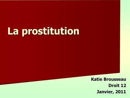 La prostitution Katie Brousseau Droit 12 Janvier, 2011.