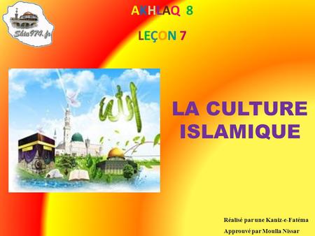 LA CULTURE ISLAMIQUE AKHLAQ 8 LEÇON 7 Réalisé par une Kaniz-e-Fatéma