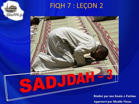 SADJDAH – 3 FIQH 7 : LEÇON 2 Réalisé par une Kaniz-e-Fatéma