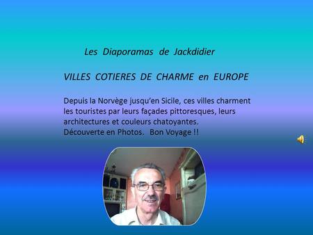 Les Diaporamas de Jackdidier VILLES COTIERES DE CHARME en EUROPE