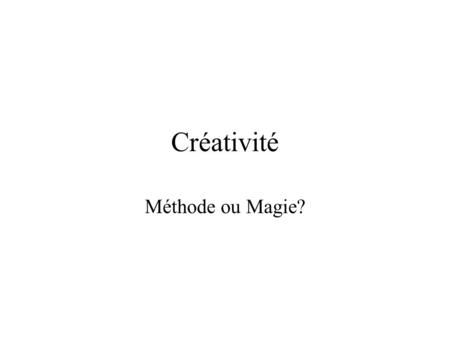 Créativité Méthode ou Magie?.