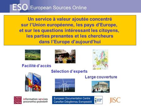 Facilité daccès Sélection dexperts Large couverture Un service à valeur ajoutée concentré sur lUnion européenne, les pays dEurope, et sur les questions.