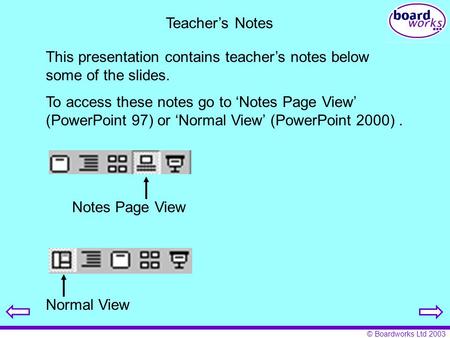 Teacher’s Notes This presentation contains teacher’s notes below some of the slides. To access these notes go to ‘Notes Page View’ (PowerPoint 97) or ‘Normal.
