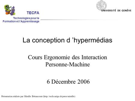 La conception d hypermédias Cours Ergonomie des Interaction Personne-Machine 6 Décembre 2006 Présentation réalisée par Mireille Bétrancourt (http://tecfa.unige.ch/perso/mireille)