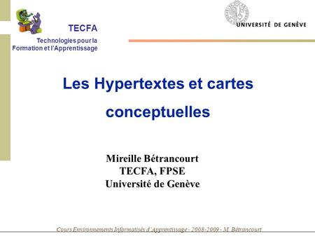 Cours Environnements Informatisés dApprentissage - 2008-2009 - M. Bétrancourt Mireille Bétrancourt TECFA, FPSE Université de Genève Les Hypertextes et.