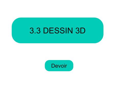 3.3 DESSIN 3D Devoir.