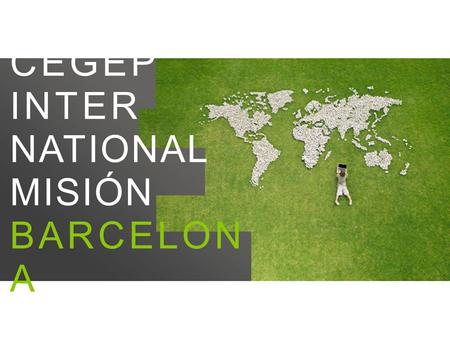 CEGEP INTER NATIONAL MISIÓN BARCELON A. CEGEP (Institution denseignement général et professionnel) 48 institutions distinctes + 43 centres de transfert.