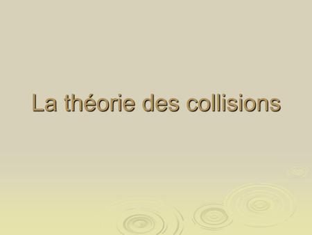 La théorie des collisions