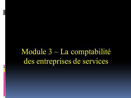 Module 3 – La comptabilité des entreprises de services.