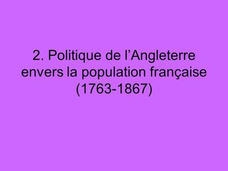 2. Politique de l’Angleterre envers la population française ( )