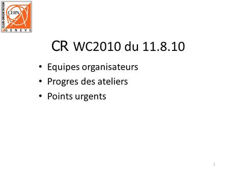 Equipes organisateurs Progres des ateliers Points urgents 1 CR WC2010 du 11.8.10.