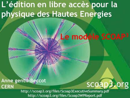 Lédition en libre accès pour la physique des Hautes Energies Anne gentil-Beccot CERN scoap3.org