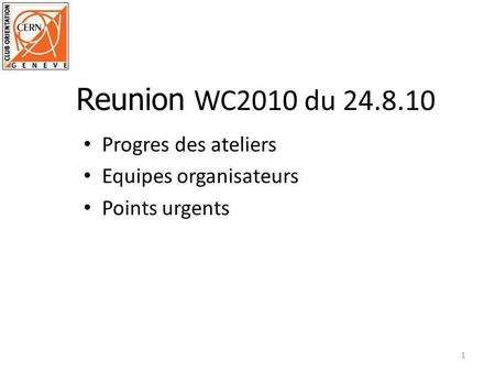 Progres des ateliers Equipes organisateurs Points urgents 1 Reunion WC2010 du 24.8.10.