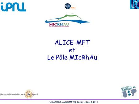 H. MATHEZ– ALICE Saclay – Dec. 2, 2011 ALICE-MFT et Le Pôle MIcRhAu.