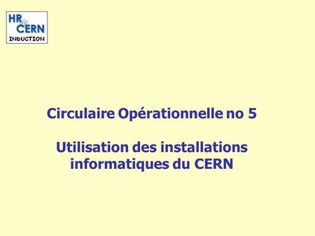 Circulaire Opérationnelle no 5 Utilisation des installations informatiques du CERN.