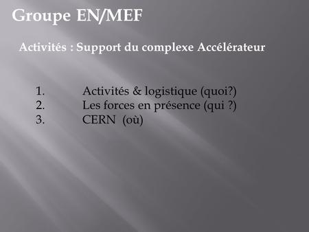 Groupe EN/MEF Activités : Support du complexe Accélérateur
