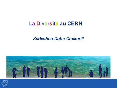 La Diversité au CERN Sudeshna Datta Cockerill