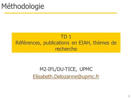 1 Méthodologie M2-IFL/DU-TICE, UPMC TD 1 Références, publications en EIAH, thèmes de recherche.