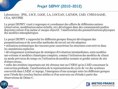 Projet DEPHY (2010-2012) Laboratoires : IPSL, LSCE, LGGE, LA, LOCEAN, LATMOS, LMD, CNRM-GAME, CEA, SISYPHE Le projet DEPHY visait à regrouper et coordonner.