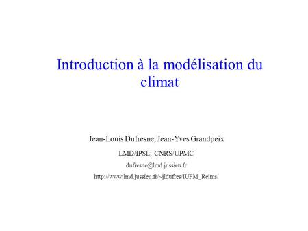 Jean-Louis Dufresne, Jean-Yves Grandpeix LMD/IPSL; CNRS/UPMC  Introduction à la.