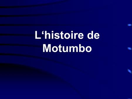 L‘histoire de Motumbo.