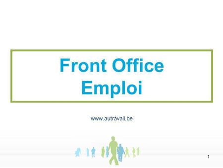 1 Front Office Emploi www.autravail.be. 2 Paquet de mesures en faveur de l'emploi provenant d'innombrables autorités différentes Se trouvant à différents.